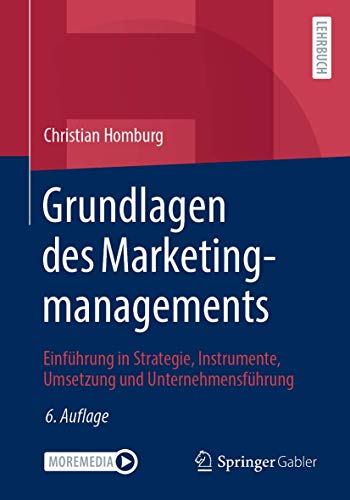 Grundlagen des Marketingmanagements: Einführung in Strategie, Instrumente, Umsetzung und Unternehmensführung von Springer